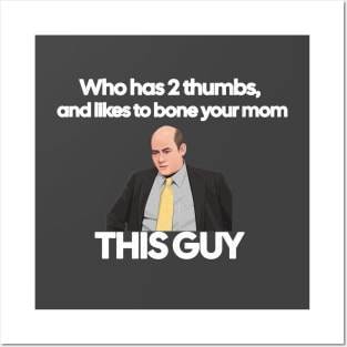 Who has 2 thumbs, and likes to bone your mom - this guy Posters and Art